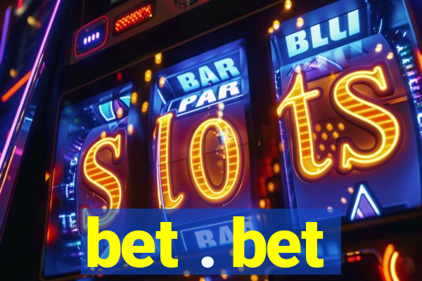 bet . bet